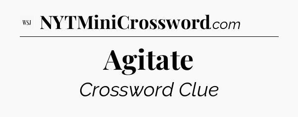 Agitate - WSJ Crossword