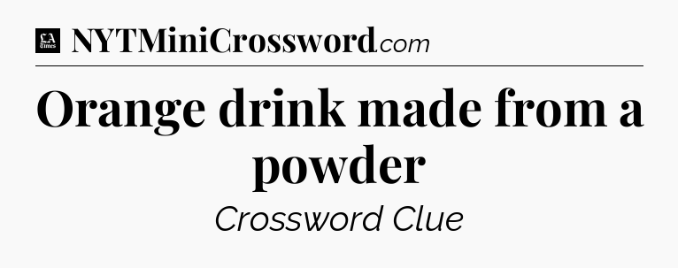 Orange drink made from a powder - LA Times Crossword