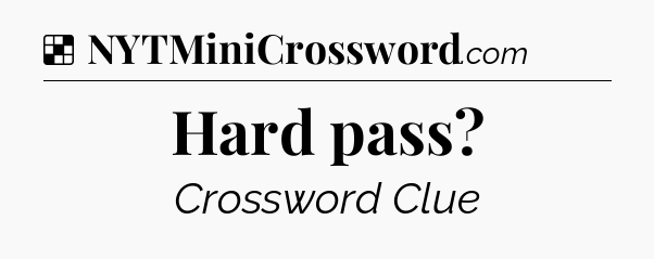 Solution: Hard pass - NYT Crossword