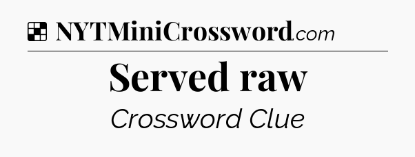 Solution: Served raw - NYT Crossword