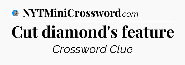 Cut diamond's feature Crossword Clue