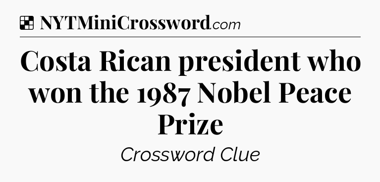 Solution: Costa Rican president who won the 1987 Nobel Peace Prize - NYT Crossword