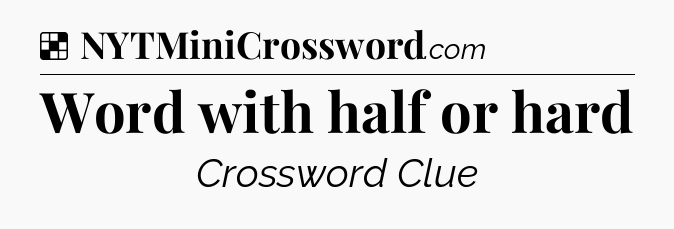 Solution: Word with half or hard - NYT Crossword