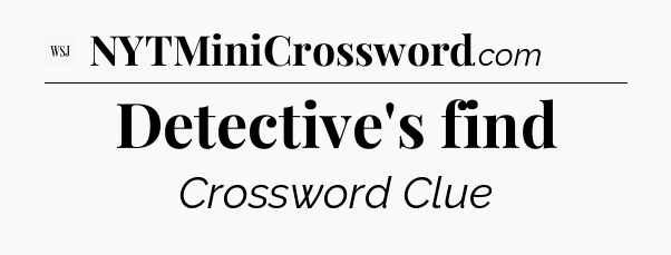 Detective's find - WSJ Crossword