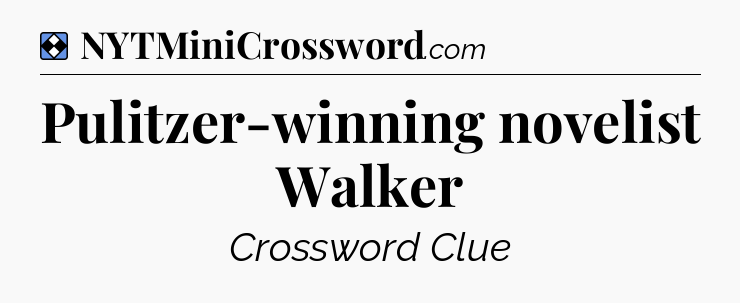 Solution: Pulitzer-winning novelist Walker - NYT Mini Crossword