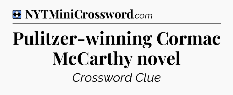 Solution: Pulitzer-winning Cormac McCarthy novel - NYT Mini Crossword