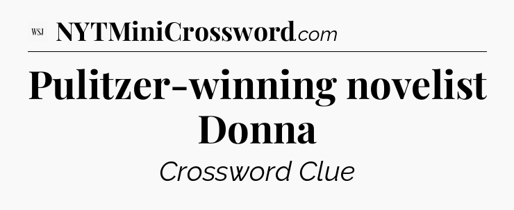 Pulitzer-winning novelist Donna - WSJ Crossword