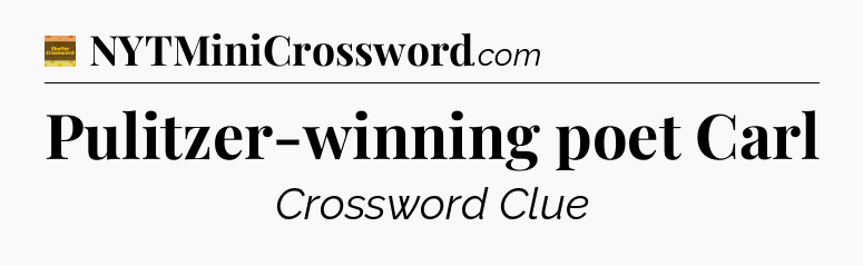 Pulitzer-winning poet Carl - Eugene Sheffer Crossword