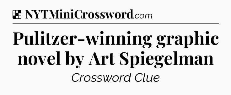 Pulitzer-winning graphic novel by Art Spiegelman NYT Crossword