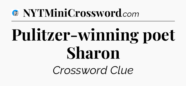 Pulitzer-winning poet Sharon Crossword Clue