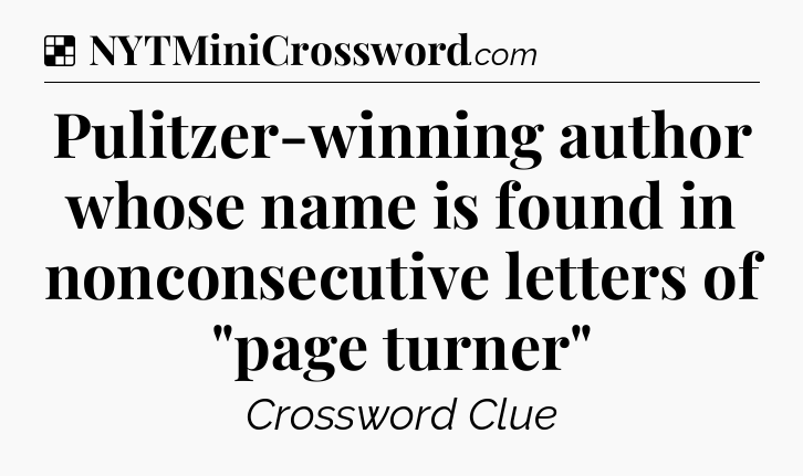 Solution: Pulitzer-winning author whose name is found in nonconsecutive letters of 