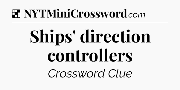 Solution: Ships' direction controllers - NYT Crossword