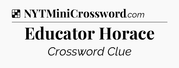 Solution: Educator Horace - NYT Crossword