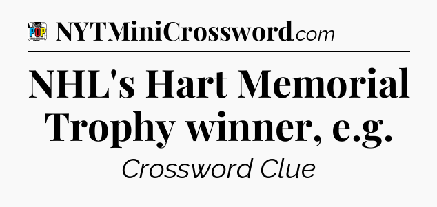 NHL's Hart Memorial Trophy winner, e.g Crossword Clue