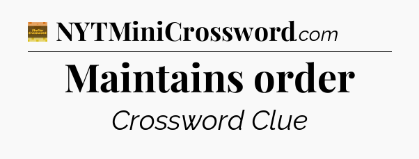 Maintains order - Eugene Sheffer Crossword