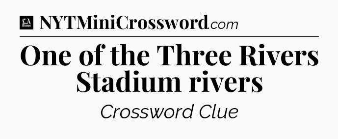 One of the Three Rivers Stadium rivers - LA Times Crossword