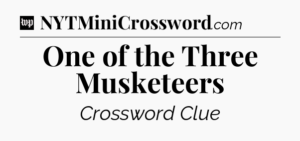 One of the Three Musketeers Crossword Clue