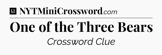 One of the Three Bears - LA Times Crossword