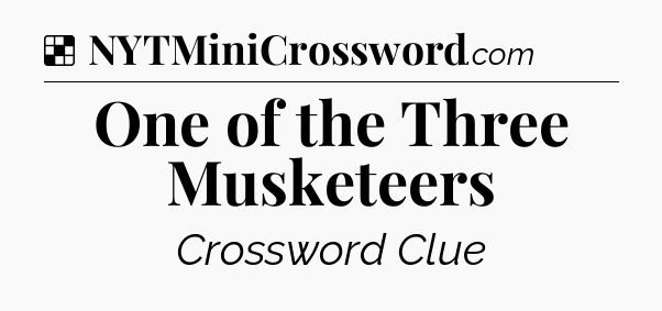 Solution: One of the Three Musketeers - NYT Crossword
