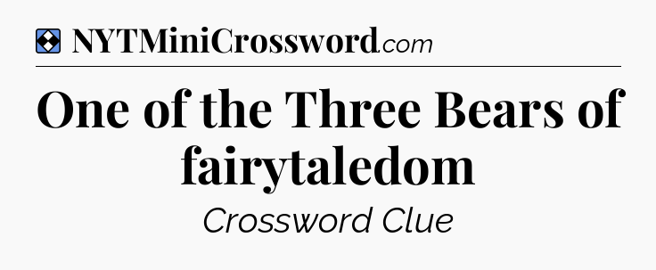 Solution: One of the Three Bears of fairytaledom - NYT Mini Crossword