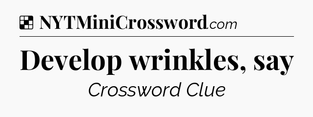Solution: Develop wrinkles, say - NYT Crossword