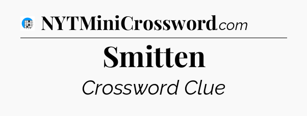 Smitten Crossword Clue