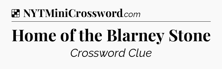 Solution: Home of the Blarney Stone - NYT Crossword