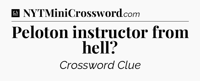 Peloton instructor from hell - LA Times Crossword