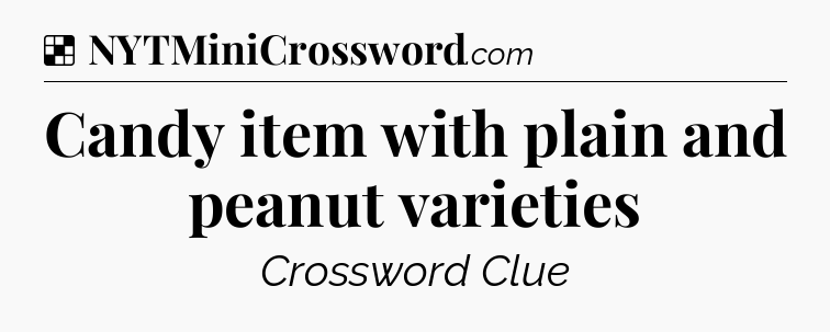 Solution: Candy item with plain and peanut varieties - NYT Crossword