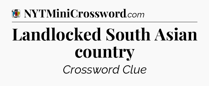 Landlocked South Asian country Crossword Clue