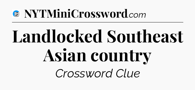 Landlocked Southeast Asian country Crossword Clue