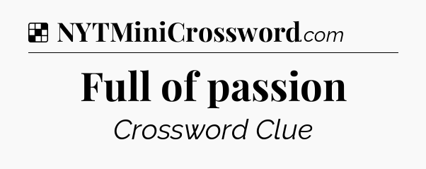 Solution: Full of passion - NYT Crossword