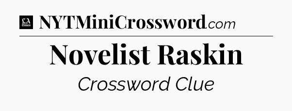 Novelist Raskin - LA Times Crossword