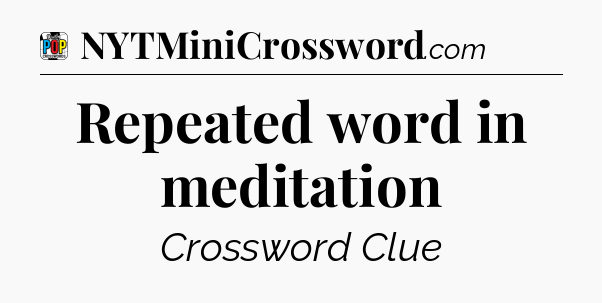 Repeated word in meditation Crossword Clue