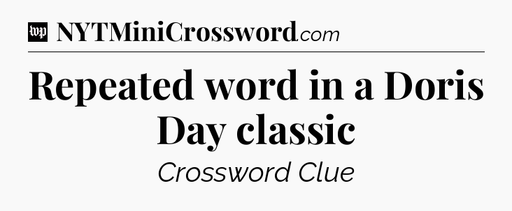Repeated word in a Doris Day classic Crossword Clue