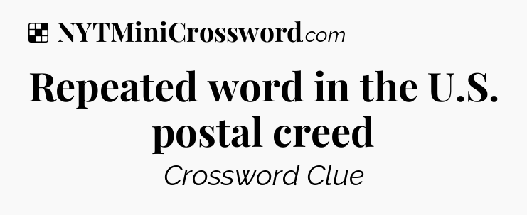 Solution: Repeated word in the U.S. postal creed - NYT Crossword