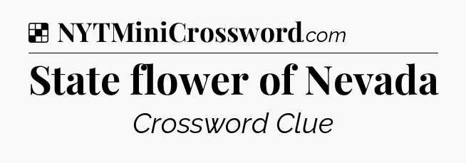 Solution: State flower of Nevada - NYT Crossword