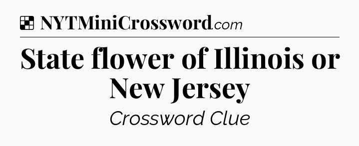 Solution: State flower of Illinois or New Jersey - NYT Crossword