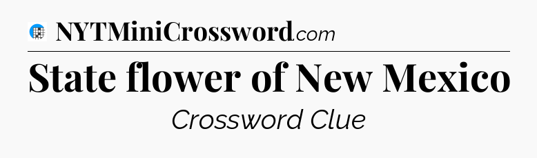 State flower of New Mexico Crossword Clue