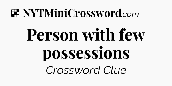 Solution: Person with few possessions - NYT Crossword