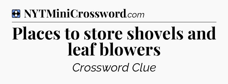 Solution: Places to store shovels and leaf blowers - NYT Mini Crossword
