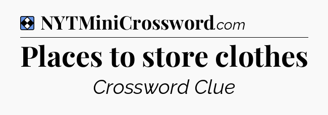 Solution: Places to store clothes - NYT Mini Crossword