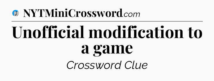 Unofficial modification to a game Crossword Clue