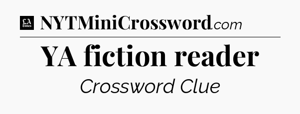 YA fiction reader - LA Times Crossword