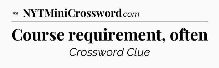 Course requirement, often - WSJ Crossword
