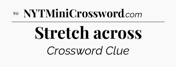 Stretch across - WSJ Crossword