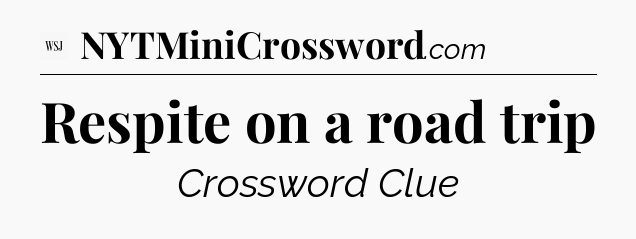 Respite on a road trip - WSJ Crossword