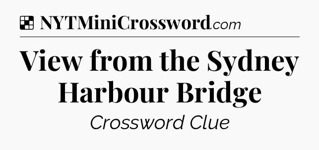 Solution: View from the Sydney Harbour Bridge - NYT Crossword