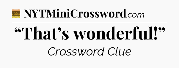 “That’s wonderful!” - Eugene Sheffer Crossword