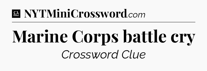 Marine Corps battle cry - LA Times Crossword